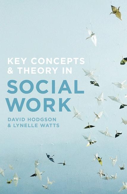 Key Concepts and Theory in Social Work -  David Hodgson,  Lynelle Watts