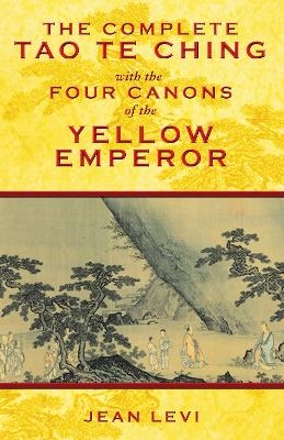 The Complete Tao Te Ching with the Four Canons of the Yellow Emperor - Jean Levi