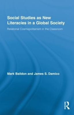 Social Studies as New Literacies in a Global Society - Mark Baildon, James S. Damico