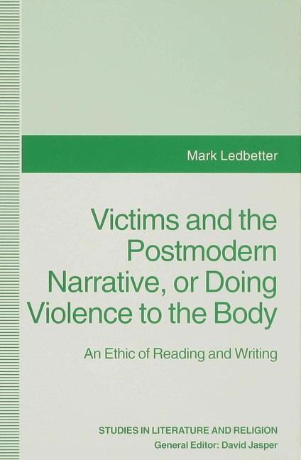 Victims and the Postmodern Narrative or Doing Violence to the Body -  Mark Ledbetter