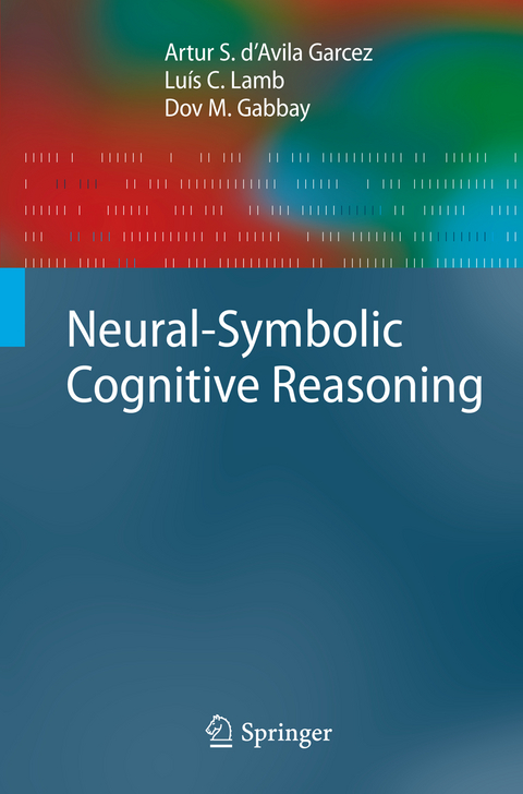 Neural-Symbolic Cognitive Reasoning - Artur S. d'Avila Garcez, Lu&iacute;s C. Lamb, Dov M. Gabbay