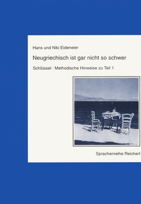 Neugriechisch ist gar nicht so schwer. Schl&uuml;ssel, Methodische Hinweise zu Teil 1 - Hans und Niki Eideneier
