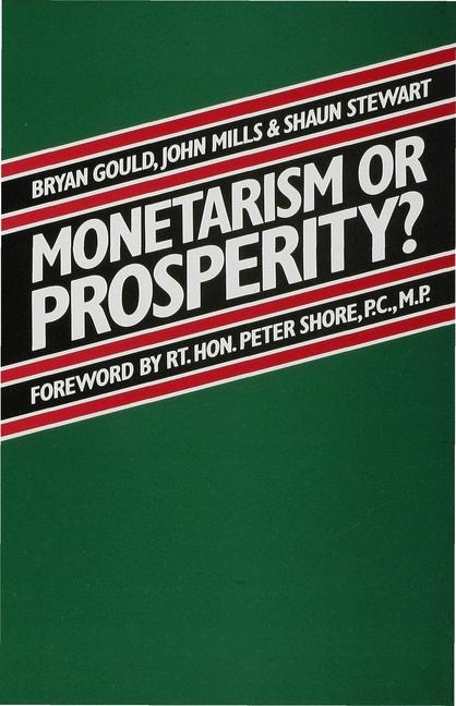 Monetarism or Prosperity? -  Brian Gould,  John Mills,  Shaun Stewart