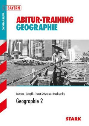 Abitur-Training - Geographie 2 Bayern - Bernd Raczkowsky, Wilfried B&uuml;ttner, Hans Dimpfl, Werner Eckert-Schweins