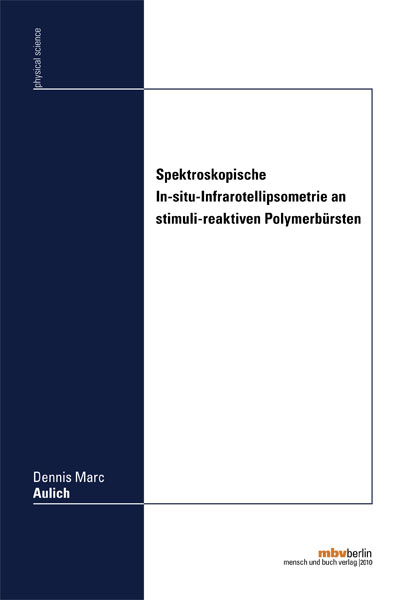 Spektroskopische In-situ-Infrarotellipsometrie an stimuli-reaktiven Polymerb&uuml;rsten - Dennis M Aulich