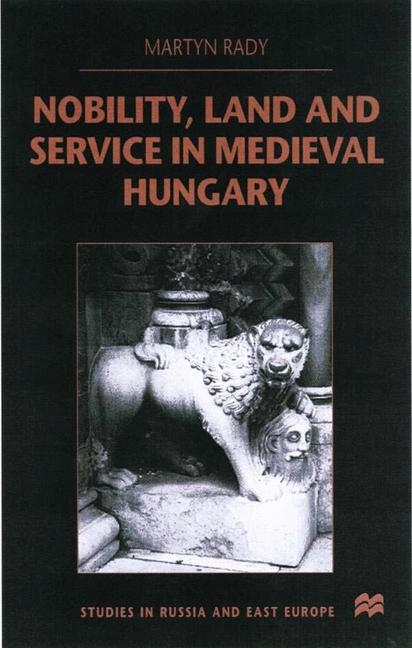 Nobility, Land and Service in Medieval Hungary -  M. Rady