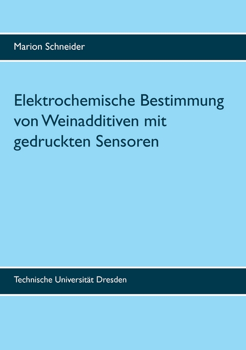 Elektrochemische Bestimmung von Weinadditiven mit gedruckten Sensoren - Marion Schneider