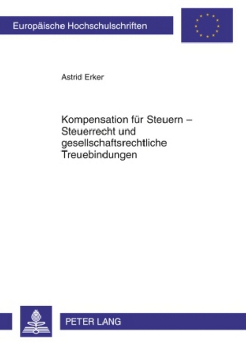 Kompensation f&uuml;r Steuern &ndash; Steuerrecht und gesellschaftsrechtliche Treuebindungen - Astrid Erker