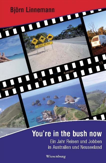 You're in the bush now - Ein Jahr Reisen und Jobben in Australien und Neuseeland - Bj&ouml;rn Linnemann
