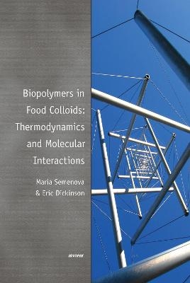 Biopolymers in Food Colloids: Thermodynamics and Molecular Interactions - Maria Germanovna Semenova, Eric Dickinson