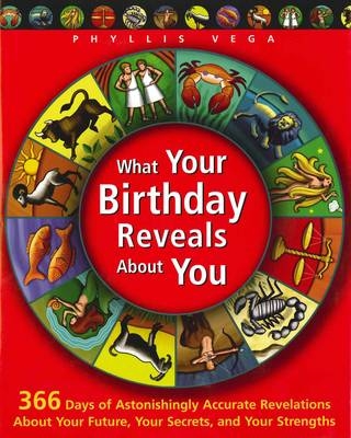 What Your Birthday Reveals About You - Phyllis Vega