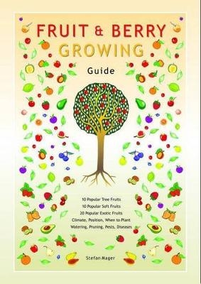 Fruit & Berry Growing Guide - Stefan Mager