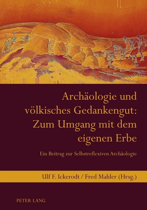 Arch&auml;ologie und v&ouml;lkisches Gedankengut: Zum Umgang mit dem eigenen Erbe - 