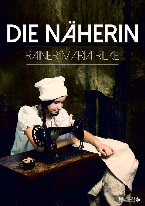 Die N&auml;herin - Rainer Maria Rilke