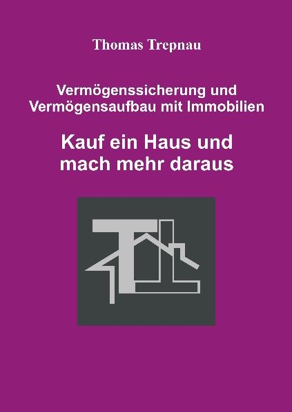 Verm&ouml;genssicherung und Verm&ouml;gensaufbau mit Immobilien - Thomas Trepnau