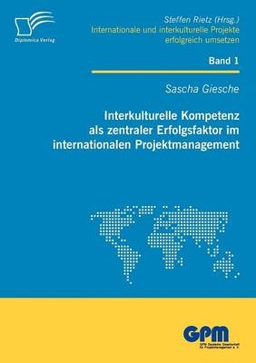 Interkulturelle Kompetenz als zentraler Erfolgsfaktor im internationalen Projektmanagement - Sascha Giesche