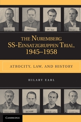 The Nuremberg SS-Einsatzgruppen Trial, 1945&ndash;1958 - Hilary Earl