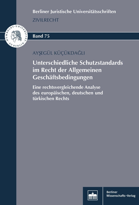 Unterschiedliche Schutzstandards im Recht der Allgemeinen Gesch&auml;ftsbedingungen - Ayseg&uuml;l K&uuml;c&uuml;kdagli