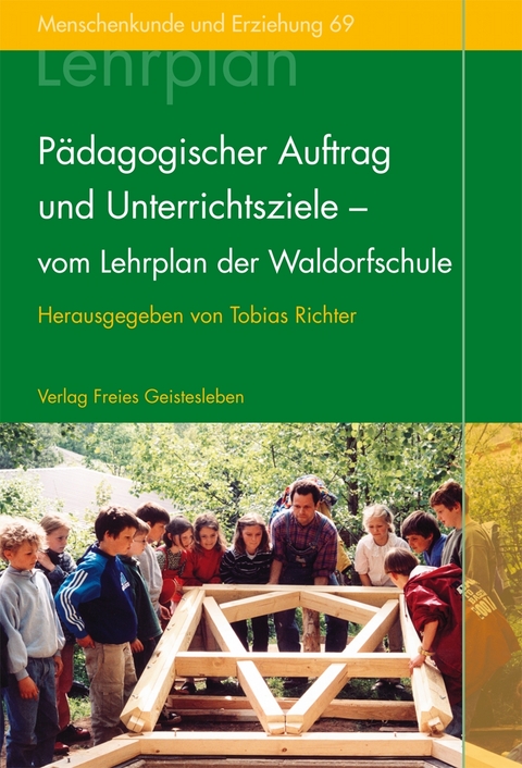 P&auml;dagogischer Auftrag und Unterrichtsziele - vom Lehrplan der Waldorfschule - 