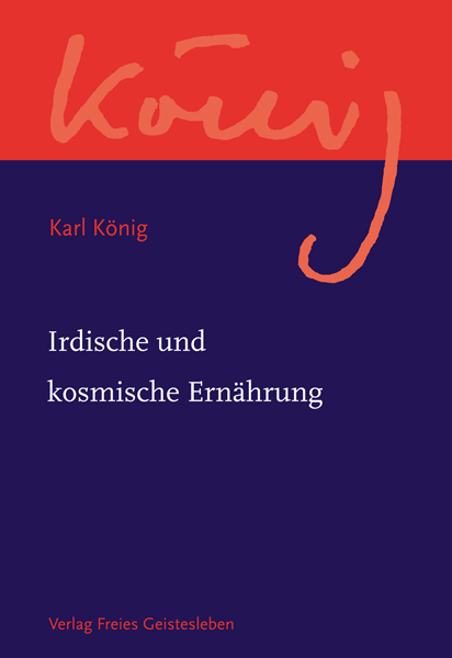 Irdische und kosmische Ern&auml;hrung - Karl K&ouml;nig