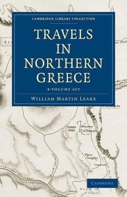 Travels in Northern Greece 4 Volume Set - William Martin Leake