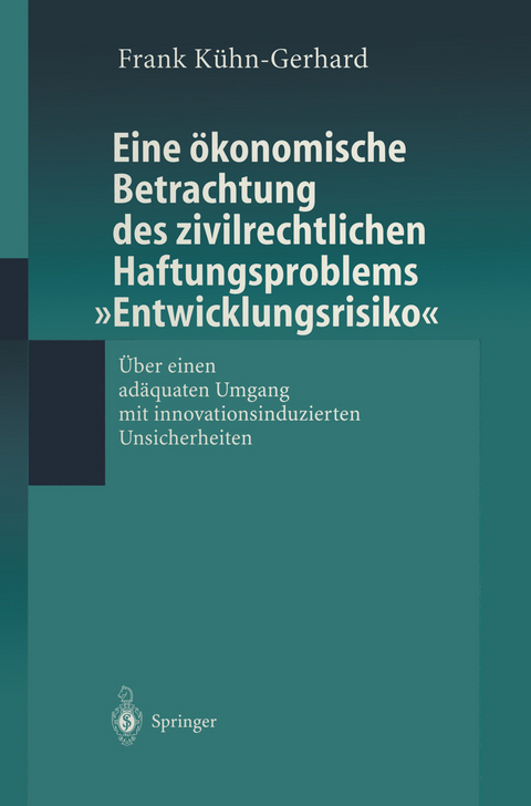 Eine &ouml;konomische Betrachtung des zivilrechtlichen Haftungs-problems &bdquo;Entwicklungsrisiko&ldquo; - Frank K&uuml;hn-Gerhard