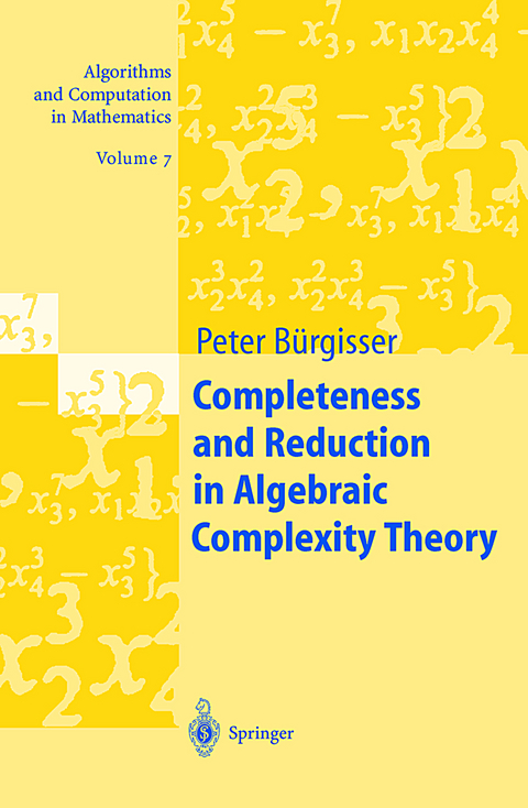 Completeness and Reduction in Algebraic Complexity Theory - Peter B&uuml;rgisser