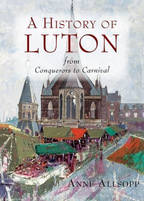 A History of Luton - Anne Allsop