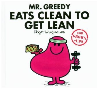 Mr. Greedy Eats Clean to Get Lean -  Liz Bankes,  Lizzie Daykin,  Sarah Daykin