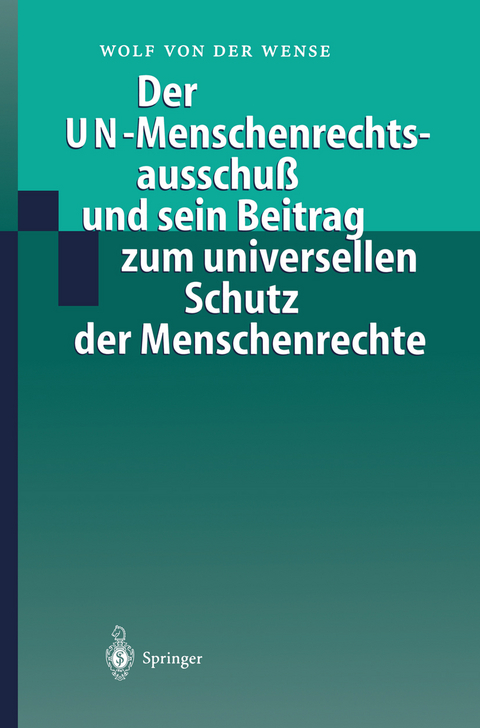 Der UN-Menschenrechtsausschu&szlig; und sein Beitrag zum universellen Schutz der Menschenrechte - Wolf von der Wense