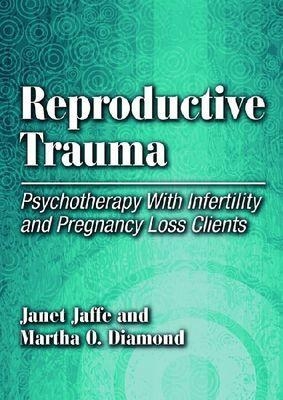Reproductive Trauma - Janet Jaffe, Martha Diamond