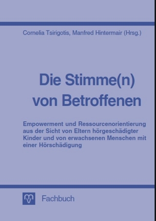 Die Stimme(n) von Betroffenen - Empowerment und Ressourcenorientierung aus der Sicht von Eltern hörgeschädigter Kinder und von erwachsenen Menschen mit einer Hörschädigung