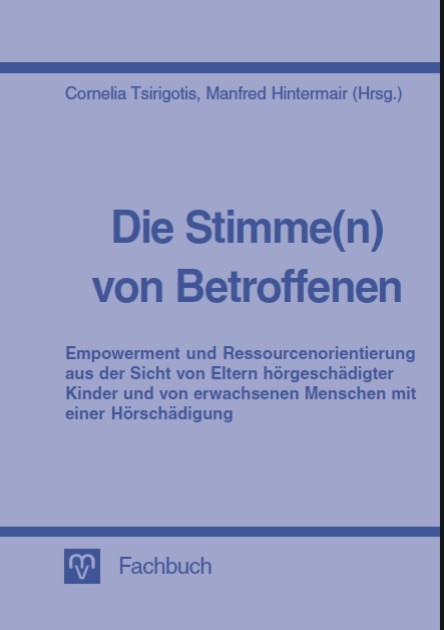Die Stimme(n) von Betroffenen - Empowerment und Ressourcenorientierung aus der Sicht von Eltern h&ouml;rgesch&auml;digter Kinder und von erwachsenen Menschen mit einer H&ouml;rsch&auml;digung - Petra Blochius, Heike Flachskampf, Heike Ines, Manfred Hintermair, Achim Ke&szlig;ler, Anja Kutrowatz, Lutz Pepping, Brigitte Pointner, Arzu Porsuk, Karin Scheidgen, Maria Schleimer-Plechl, Anna Stangl, Cornelia Tsirigotis