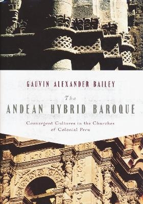 The Andean Hybrid Baroque - Gauvin Bailey