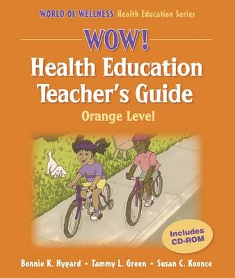 Wow! Health Education Teacher's Guide-Orange Level - Bonnie K. Nygard, Tammy L. Green, Susan C. Koonce