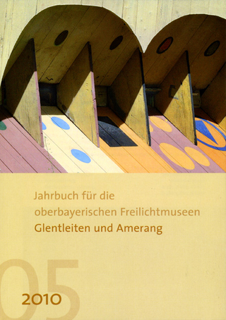 Jahrbuch für die oberbayerischen Freilichtmuseen Glentleiten und Amerang