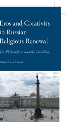 Eros and Creativity in Russian Religious Renewal - Anna Lisa Crone