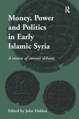 Money, Power and Politics in Early Islamic Syria - 
