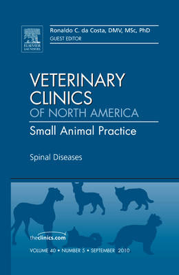 Spinal Diseases, An Issue of Veterinary Clinics: Small Animal Practice - Ronaldo C. da Costa