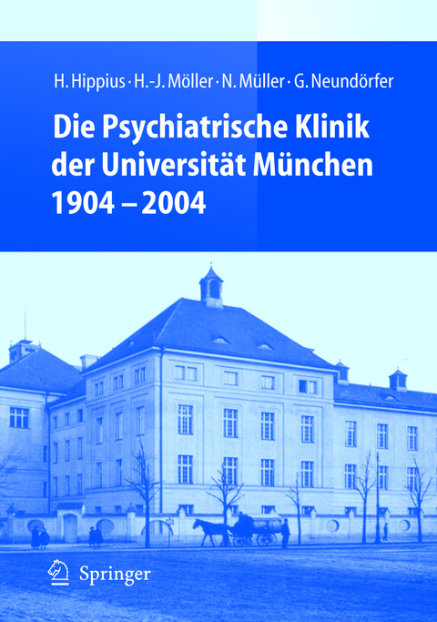 Die Psychiatrische Klinik der Universit&auml;t M&uuml;nchen 1904 - 2004 - H. Hippius, H.-J. M&ouml;ller, N. M&uuml;ller, G. Neund&ouml;rfer