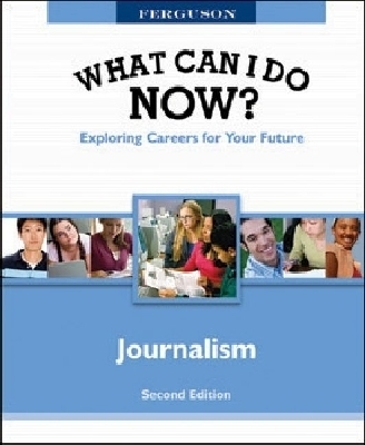 WHAT CAN I DO NOW: JOURNALISM, 2ND EDITION -  Facts on File