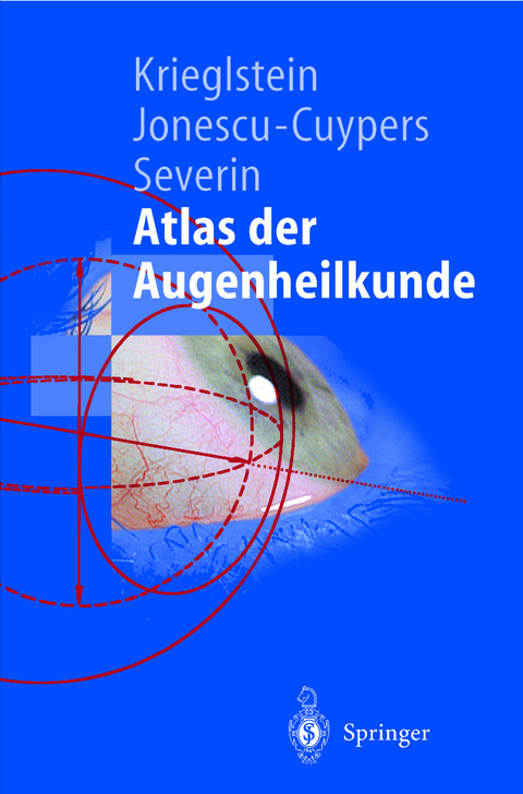 Atlas der Augenheilkunde - G&uuml;nter K. Krieglstein, Christian P. Jonescu-Cuypers, Maria Severin