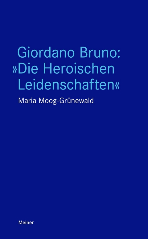 Giordano Bruno: "Die Heroischen Leidenschaften" - Maria Moog-Grünewald
