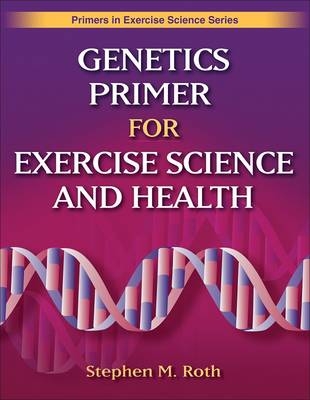 Genetics Primer for Exercise Science and Health - Stephen M. Roth