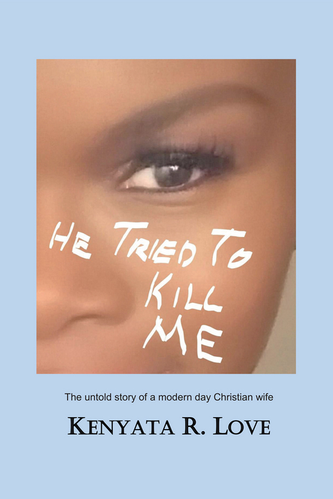 He Tried to Kill Me -  Kenyata R. Love