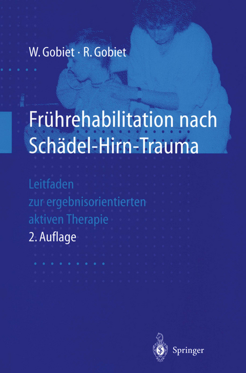 Fr&uuml;hrehabilitation nach Sch&auml;del-Hirn-Trauma - Wolfgang Gobiet, Renate Gobiet