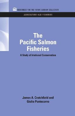 The Pacific Salmon Fisheries - James A. Crutchfield, Giulio Pontecorvo