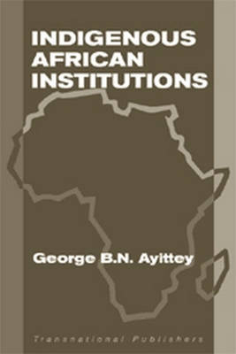 Indigenous African Institutions - George Ayittey