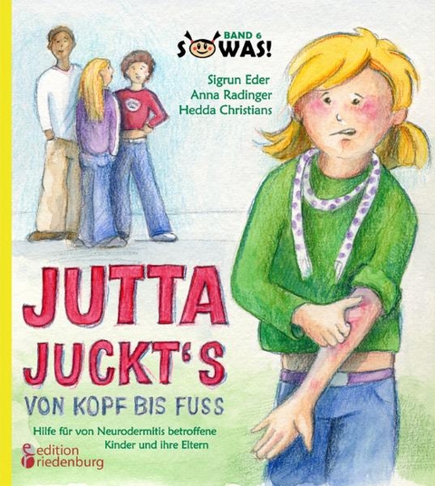Jutta juckt's von Kopf bis Fu&szlig; - Hilfe f&uuml;r von Neurodermitis betroffene Kinder und ihre Eltern - Sigrun Eder, Anna Radinger