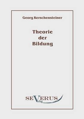 Theorie der Bildung - Georg Kerschensteiner